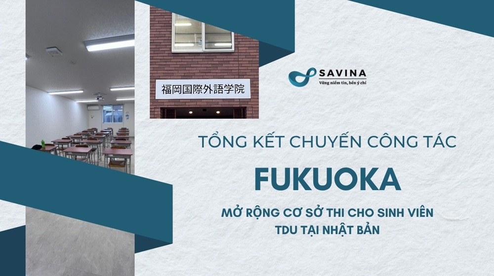 Tổng kết chuyến công tác tại Fukuoka mở rộng cơ sở thi cho sinh viên TDU tại Nhật Bản 